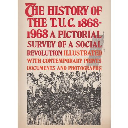 The History of the TUC 1868 to 1968 edited Lionel Birch profusely illustrated