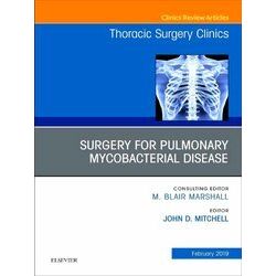 Surgery for Pulmonary Mycobacterial Disease, An Issue of Thoracic Surgery Clinic