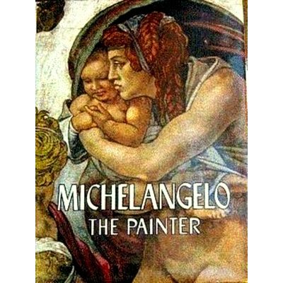 Michelangelo: the Painter by Valerio Mariani; Michelangelo Buonarroti