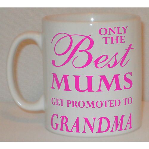 Only The Best Mums Get Promoted To Grandma Mug Can Personalise Great Mother Gift