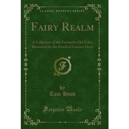 Fairy Realm: A Collection of the Favourite Old Tales (Classic Reprint)