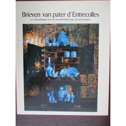 Brieven Van Pater D'entrecolles En Mededelingen Over De Porseleinfabricage Uit O