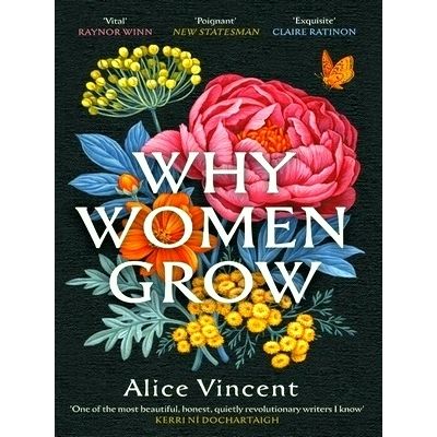Why Women Grow - Stories of Soil, Sisterhood and Survival by Alice Vincent