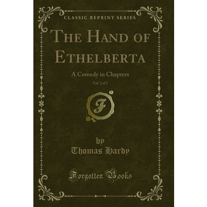 The Hand of Ethelberta, Vol. 2 of 2: A Comedy in Chapters (Classic Reprint)