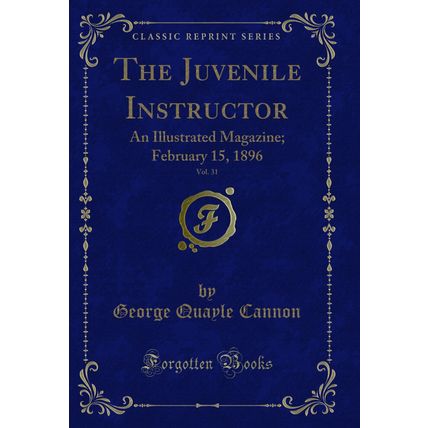 The Juvenile Instructor, Vol. 31: An Illustrated Magazine; February 15, 1896