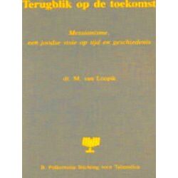 Terugblik Op De Toekomst - Messianisme, Een Joodse Visie Op Tijd En Geschiedenis