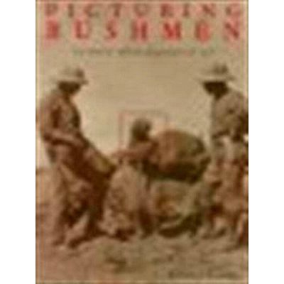 Picturing Bushmen - The Denver African Expedition of 1925 by Robert J. Gordon