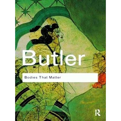 Bodies That Matter - On the Discursive Limits of Sex by Judith Butler