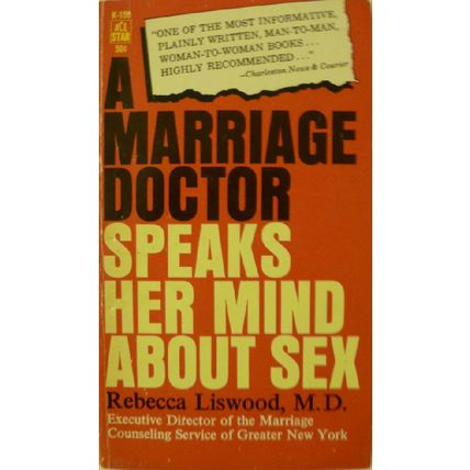 A MARRIAGE DOCTOR SPEAKS HER MIND ABOUT SEX by REBECCA LISWOOD MD 1961