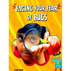 Facing Your Fears Facing Your Fear Of Bugs