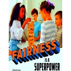 Real-Life Superpowers Fairness Is A Superpower