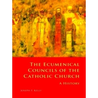 The Ecumenical Councils of the Catholic Church - A History by Joseph F. Kelly