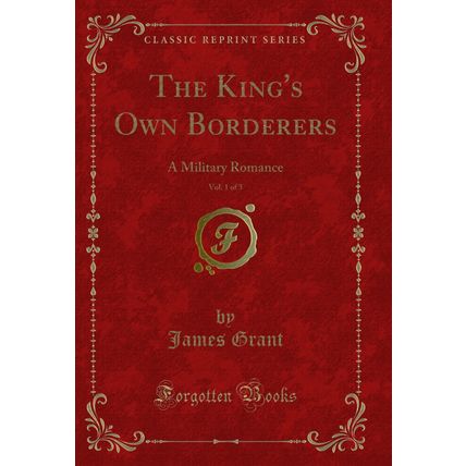 The King's Own Borderers, Vol. 1 of 3: A Military Romance (Classic Reprint)