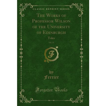 The Works of Professor Wilson of the University of Edinburgh, Vol. 11: Tales