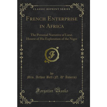 French Enterprise in Africa: The Personal Narrative of Lieut (Classic Reprint)