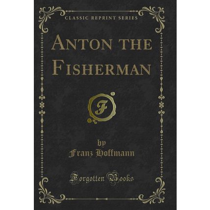 Anton the Fisherman (Classic Reprint)