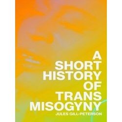 A Short History of Trans Misogyny