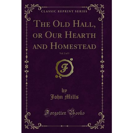 The Old Hall, or Our Hearth and Homestead, Vol. 2 of 3 (Classic Reprint)