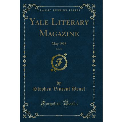 Yale Literary Magazine, Vol. 83: May 1918 (Classic Reprint)