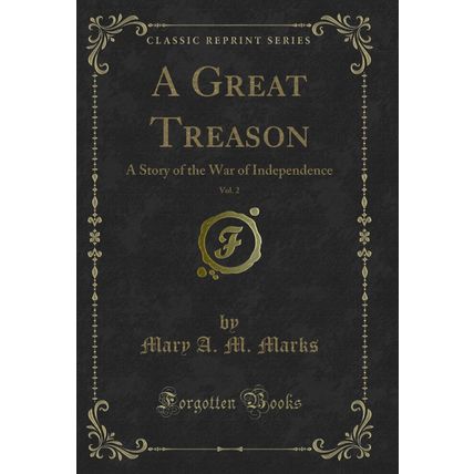 A Great Treason, Vol. 2: A Story of the War of Independence (Classic Reprint)
