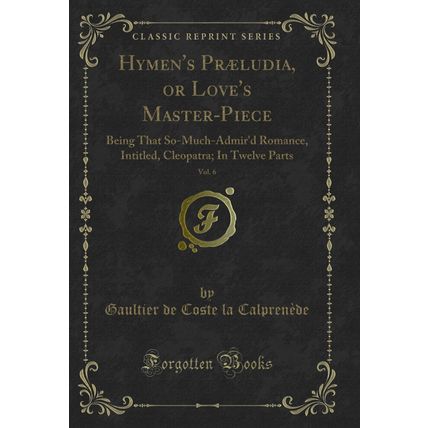 Hymen's Præludia, or Love's Master-Piece, Vol. 6 (Classic Reprint)