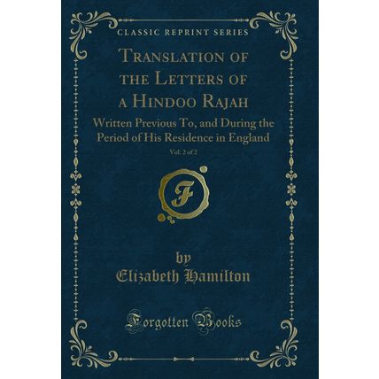 Translation of the Letters of a Hindoo Rajah, Vol. 2 of 2: Written Previous To