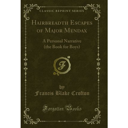 Hairbreadth Escapes of Major Mendax: A Personal Narrative (the Book for Boys)
