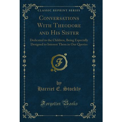 Conversations With Theodore and His Sister: Dedicated to the Children
