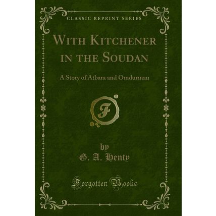 With Kitchener in the Soudan: A Story of Atbara and Omdurman (Classic Reprint)