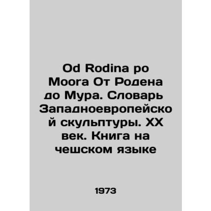 Od Rodina po Moora From Rodin to Moore. Dictionary of Western Sculpture. 20th C