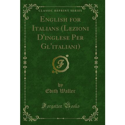 English for Italians (Lezioni D'inglese Per Gl'italiani) (Classic Reprint)