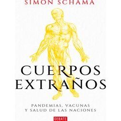 Cuerpos Extranos: Pandemias, Vacunas Y Salud De Las Naciones / Foreign Bodies: P