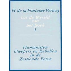 Uit De Wereld Van Het Boek, Deel 1: Humanisten, Dwepers En Rebellen In De Zestie