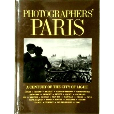 Photographers Paris - A Century of the City of Light by Atget; Bayard; Brassai