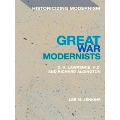 Great War Modernists - D.H. Lawrence, H.D. and Richard Aldington by Lee M. Jenki