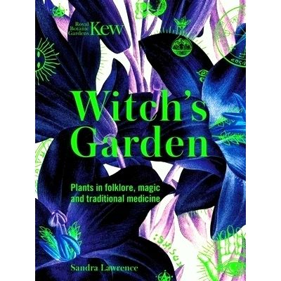 Kew - Witch's Garden - Plants in Folklore, Magic and Traditional Medicine by San