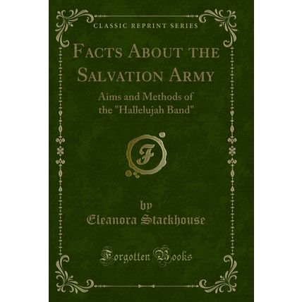 Facts About the Salvation Army: Aims and Methods of the "Hallelujah Band"