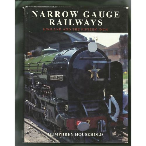NARROW GAUGE RAILWAYS ENGLAND AND THE FIFTEEN INCH BOOK by HUMPHREY HOUSEHOLD
