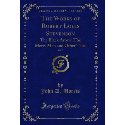 The Works of Robert Louis Stevenson, Vol. 3: The Black Arrow (Classic Reprint)