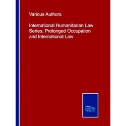 International Humanitarian Law Series: Prolonged Occupation and International La