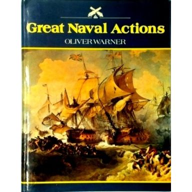 Great Naval Actions - Of the British Navy 1588-1807 and 1916 by Oliver Warner