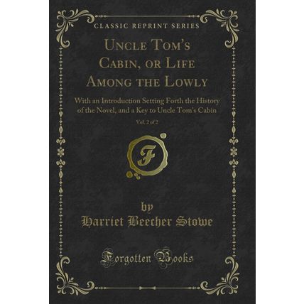Uncle Tom's Cabin, or Life Among the Lowly, Vol. 2 of 2 (Classic Reprint)