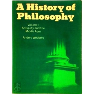 A History of Philosophy - Volume 1 - Antiquity and the Middle Ages by Anders Wed