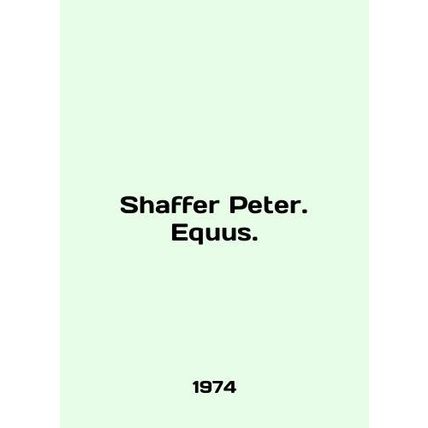 Shaffer Peter. Equus. In English /Shaffer Peter. Equus.