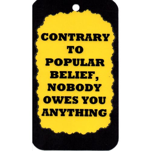 3299 Contrary To Popular Belief Nobody Owes You Humorous Saying Sign Magnet Gift