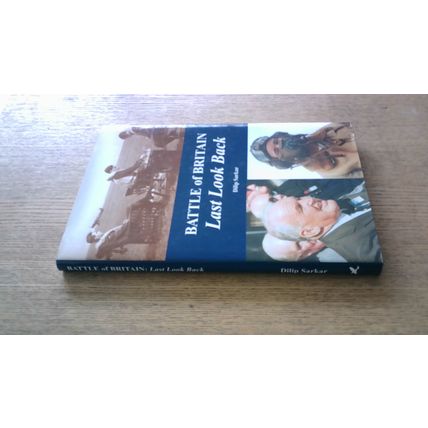 Battle of Britain: Last Look Back. Dilip Sarkar (Hardback) 2002
