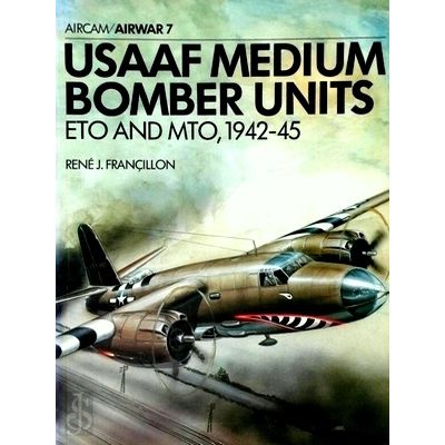 Aircam Airwar 7: Usaaf Medium Bomber Units - Eto and Mto, 1942-45 by Rene J. Fra
