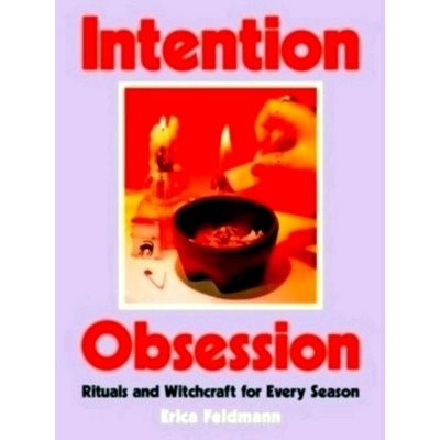 Intention Obsession - Rituals and Witchcraft for Every Season by Erica Feldmann
