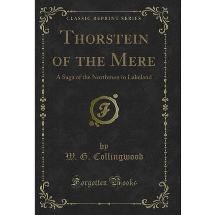 Thorstein of the Mere: A Saga of the Northmen in Lakeland (Classic Reprint)