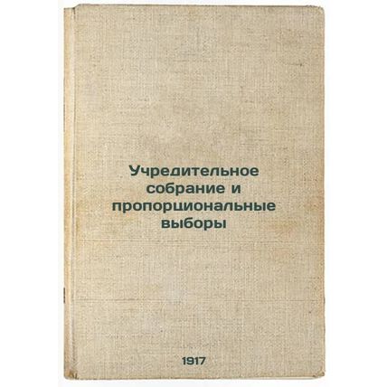Uchreditel'noe sobranie i proportsional'nye vybory. In Russian /Constituent A...